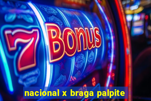 nacional x braga palpite